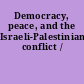 Democracy, peace, and the Israeli-Palestinian conflict /