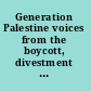 Generation Palestine voices from the boycott, divestment and sanctions movement /