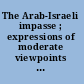 The Arab-Israeli impasse ; expressions of moderate viewpoints on the Arab-Israeli conflict by well-known Western writers /