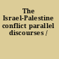 The Israel-Palestine conflict parallel discourses /