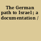 The German path to Israel ; a documentation /