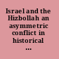 Israel and the Hizbollah an asymmetric conflict in historical and comparitive perspective /