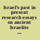 Israel's past in present research essays on ancient Israelite historiography /