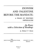 Zionism and Palestine before the mandate : a phase of Western Imperialism ; an essay with a selection of readings /