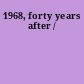 1968, forty years after /