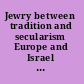 Jewry between tradition and secularism Europe and Israel compared /