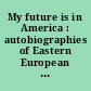 My future is in America : autobiographies of Eastern European Jewish immigrants /