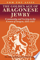 The golden age of Aragonese Jewry : community and society in the crown of Aragon, 1213-1327.