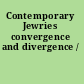 Contemporary Jewries convergence and divergence /