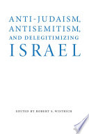 Anti-Judaism, antisemitism, and delegitimizing Israel /