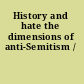 History and hate the dimensions of anti-Semitism /