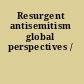 Resurgent antisemitism global perspectives /