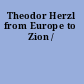 Theodor Herzl from Europe to Zion /