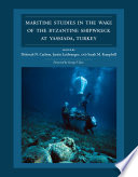 Maritime studies in the wake of the Byzantine shipwreck at Yassıada, Turkey /