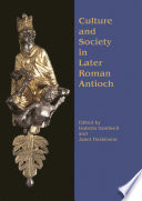 Culture and society in later Roman Antioch : papers from a colloquium, London, 15th December 2001 /
