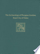 The archaeology of Phrygian Gordion, royal city of Midas