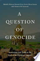 A question of genocide Armenians and Turks at the end of the Ottoman Empire /