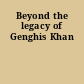 Beyond the legacy of Genghis Khan