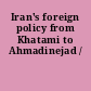 Iran's foreign policy from Khatami to Ahmadinejad /