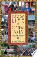 Everyday life in Central Asia : past and present /