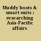 Muddy boots & smart suits : researching Asia-Pacific affairs /