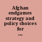 Afghan endgames strategy and policy choices for America's longest war /