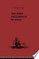 The first Englishmen in India [letters and narratives of sundry Elizabethans written by themselves] /