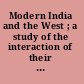 Modern India and the West ; a study of the interaction of their civilizations /