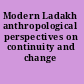 Modern Ladakh anthropological perspectives on continuity and change /