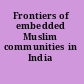 Frontiers of embedded Muslim communities in India