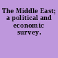 The Middle East; a political and economic survey.