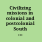 Civilizing missions in colonial and postcolonial South Asia from improvement to development /