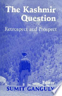 The Kashmir question retrospect and prospect /