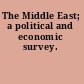 The Middle East; a political and economic survey.
