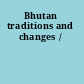 Bhutan traditions and changes /
