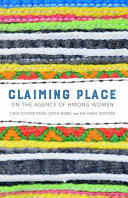 Claiming place : on the agency of Hmong women /