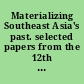 Materializing Southeast Asia's past. selected papers from the 12th International Conference of the European Association of Southeast Asian Archaeologists /