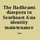 The Hadhrami diaspora in Southeast Asia identity maintenance or assimilation? /