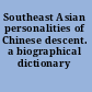 Southeast Asian personalities of Chinese descent. a biographical dictionary /