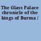 The Glass Palace chronicle of the kings of Burma /