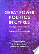 Great power politics in Cyprus : foreign interventions and domestic perceptions /