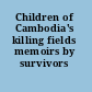 Children of Cambodia's killing fields memoirs by survivors /