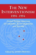 The New interventionism, 1991-1994 : United Nations  experience in Cambodia, former Yugoslavia, and Somalia/