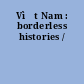 Vìјt Nam : borderless histories /