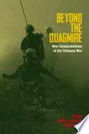 Beyond the Quagmire New Interpretations of the Vietnam War /