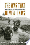 The war that never ends : new perspectives on the Vietnam War /