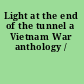 Light at the end of the tunnel a Vietnam War anthology /