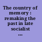 The country of memory : remaking the past in late socialist Vietnam /