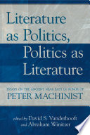 Literature as politics, politics as literature : essays on the ancient Near East in honor of Peter Machinist /