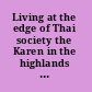 Living at the edge of Thai society the Karen in the highlands of northern Thailand /
